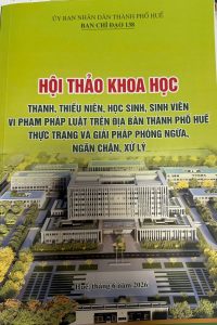 Giới thiệu Kỷ yếu Hội thảo khoa học “Thanh, thiếu niên, học sinh, sinh viên vi phạm pháp luật trên địa bàn thành phố Huế – Thực trạng và giải pháp phòng ngừa, ngăn chặn, xử lý”